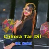 About Chhora Tar Dil Song